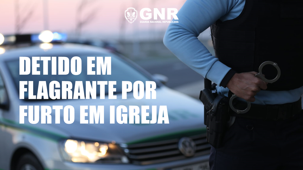 Mafra – Detido por furtos em residências e locais de culto